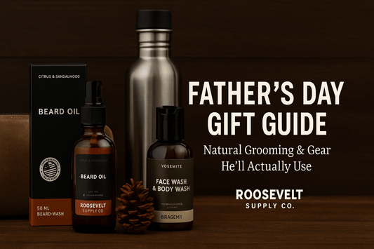 Father’s Day Gift Guide: Natural Grooming & Gear He’ll Actually Use - Roosevelt Supply Co.