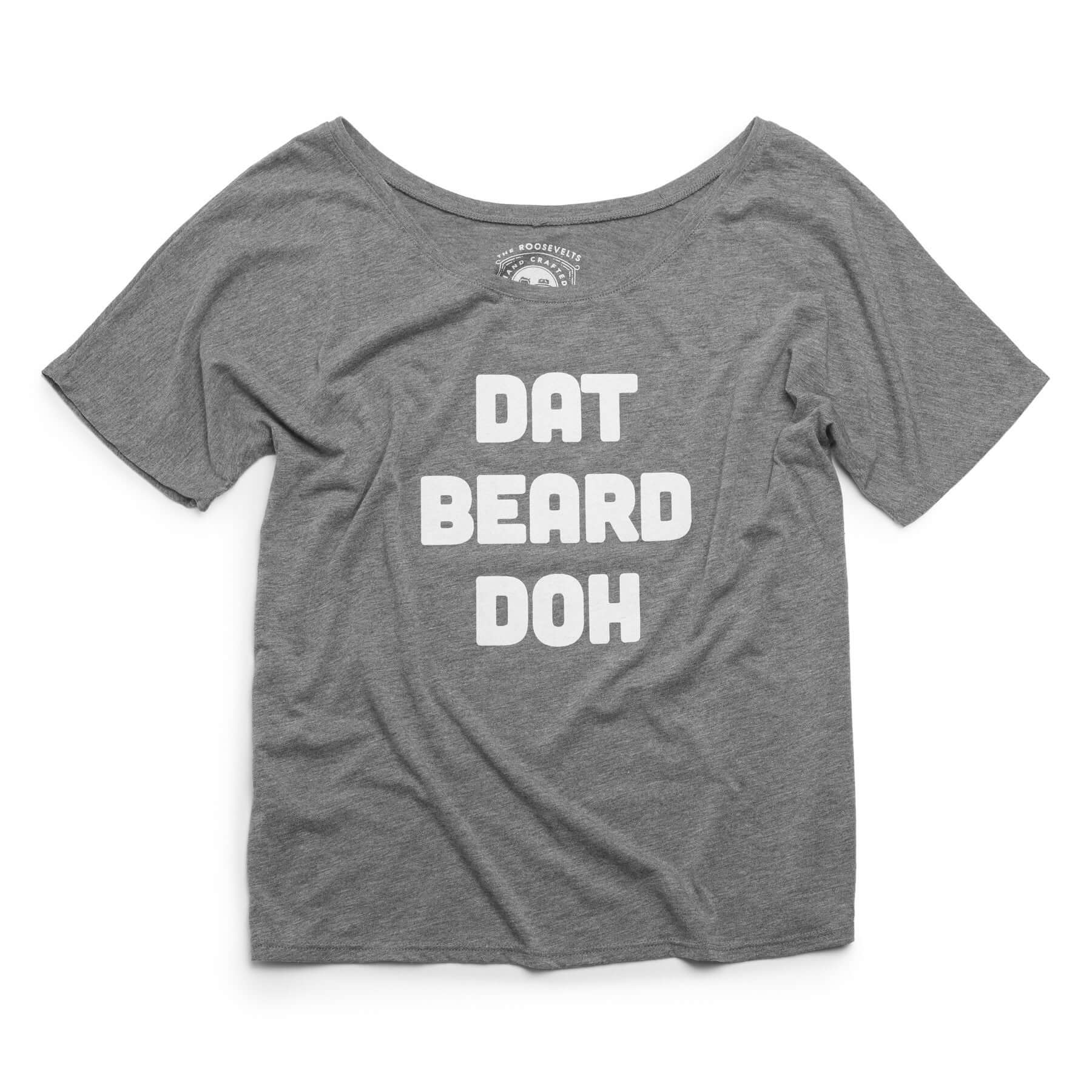 "Dat Beard Doh" Women's Slouchy Shirt - Roosevelt Supply Co.